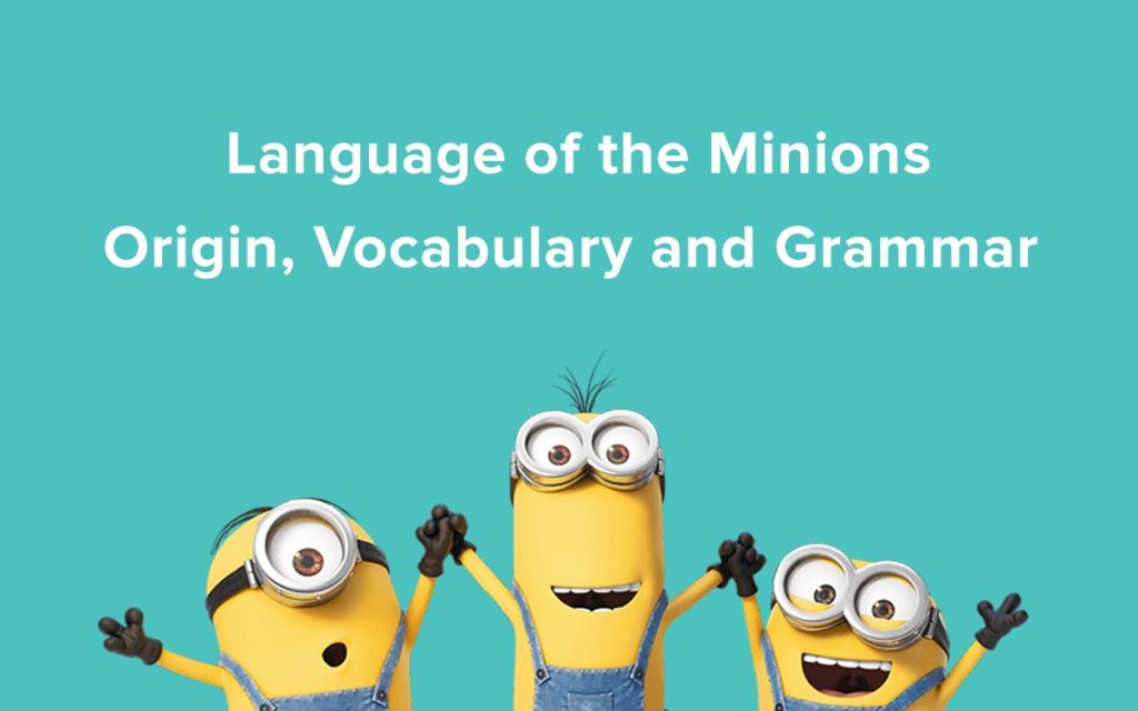 Minionese, Language of the Minions Origin, Vocabulary and Grammar